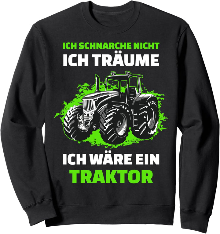 Ich Schnarche Nicht Ich Träume Ich Wäre Ein Traktor Trecker Sweatshirt