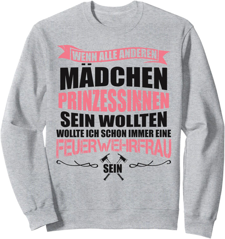 Wenn Alle Anderen Mädchen Prinzessin Sein Wollen Feuerwehr Sweatshirt