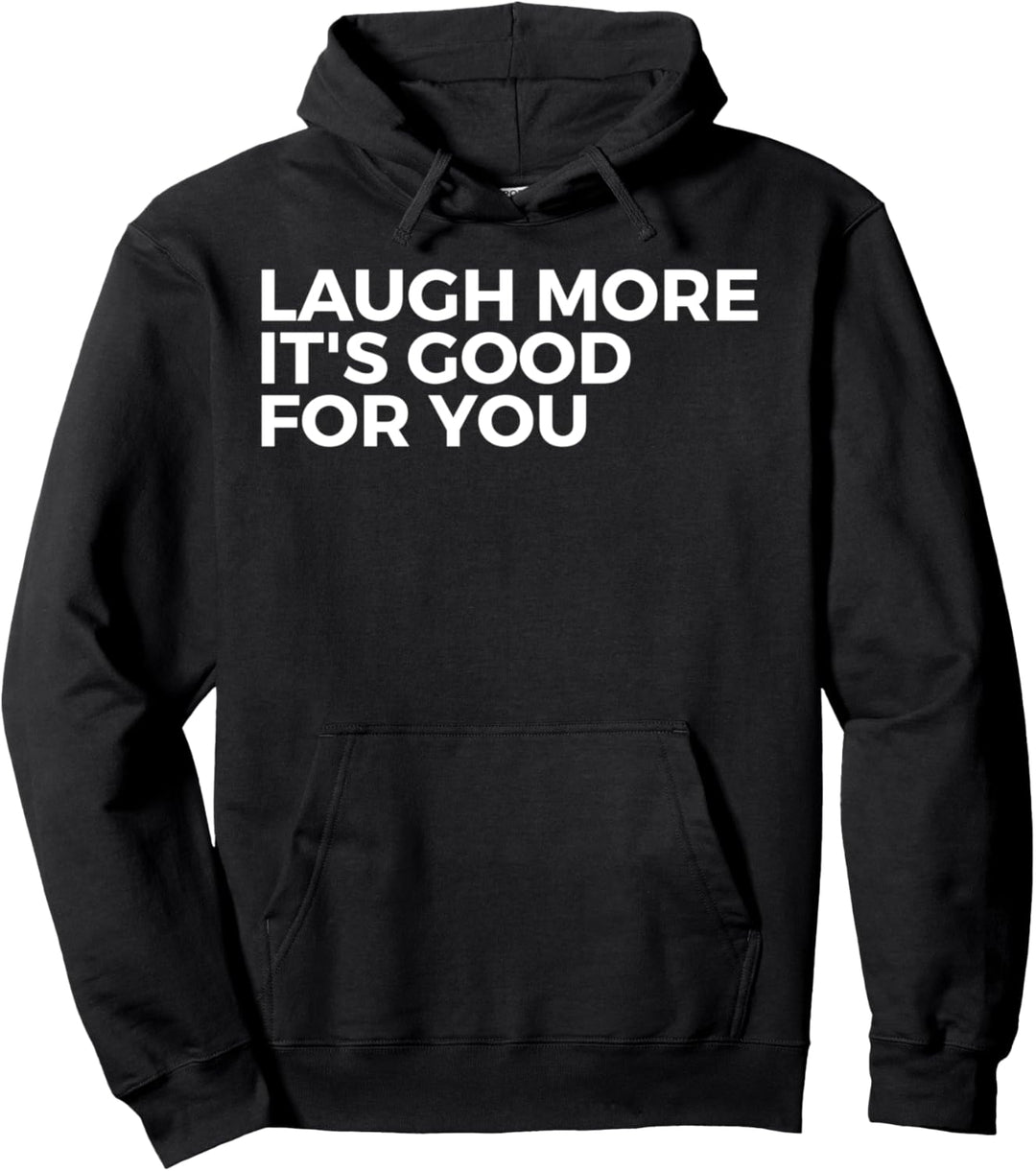 Laugh More It's Good For You - Inspirational Pullover Hoodie