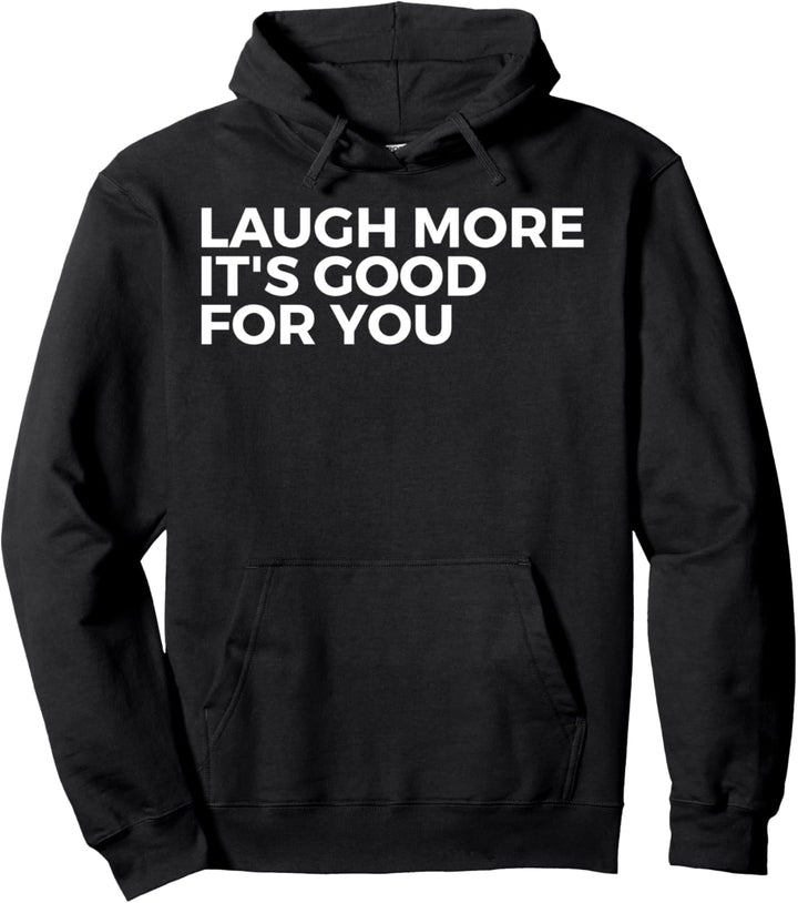 Laugh More It's Good For You - Inspirational Pullover Hoodie