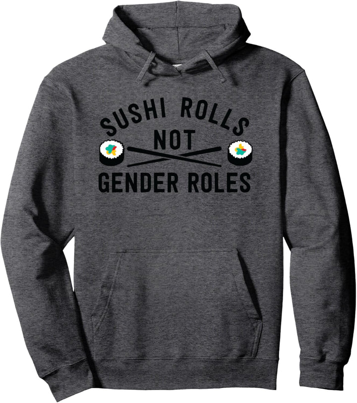 Sushi Rolls Not Gender Roles - Feminism Saying Pullover Hoodie