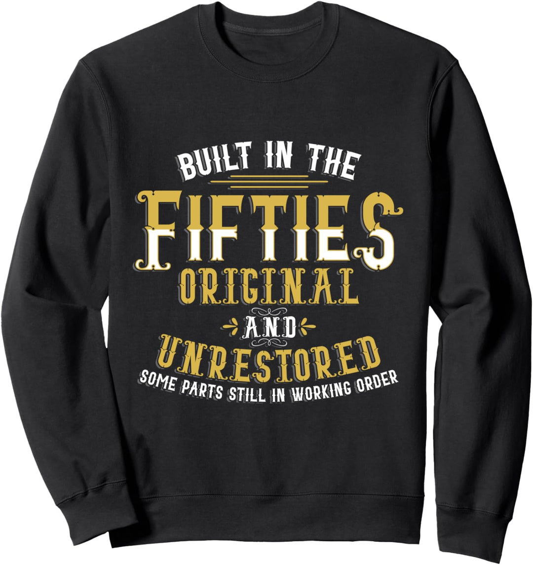 Built In Fifties Original Unrestore 60th Birthday Funny Sweatshirt