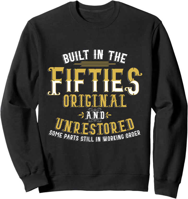 Built In Fifties Original Unrestore 60th Birthday Funny Sweatshirt