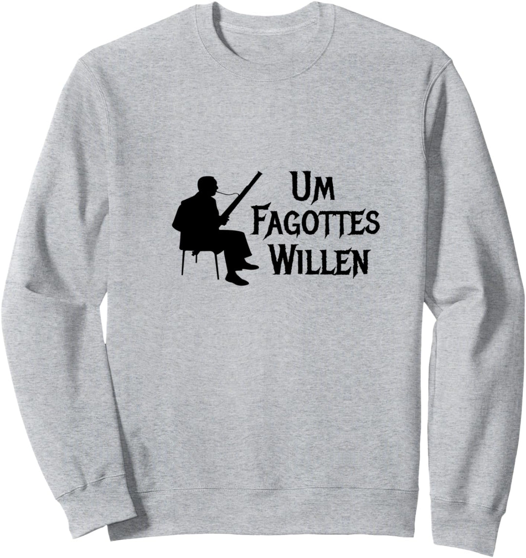 Um Fagottes Willen Klassische Musik Klassik Musiker Fagott Sweatshirt