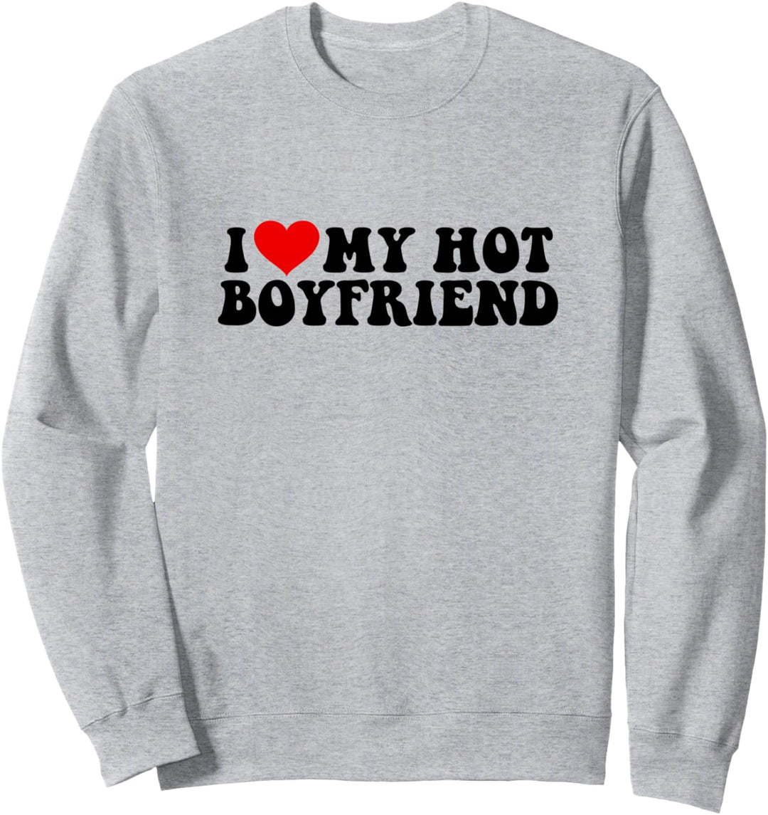 I love my hot boyfriend Beziehung Partnerschaft Sweatshirt