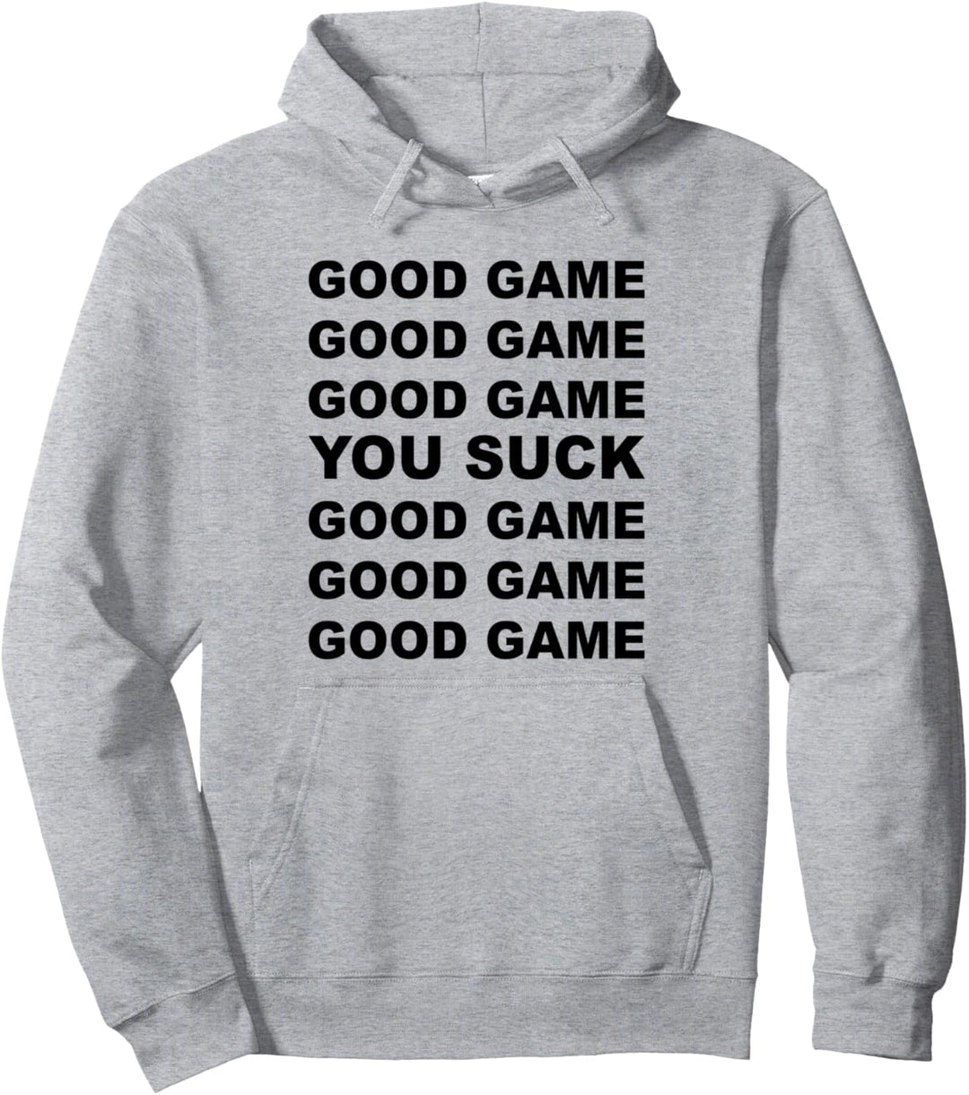 GOOD GAME - YOU SUCK - GOOD GAME | Gift for Men Women Kids - Pullover Hoodie