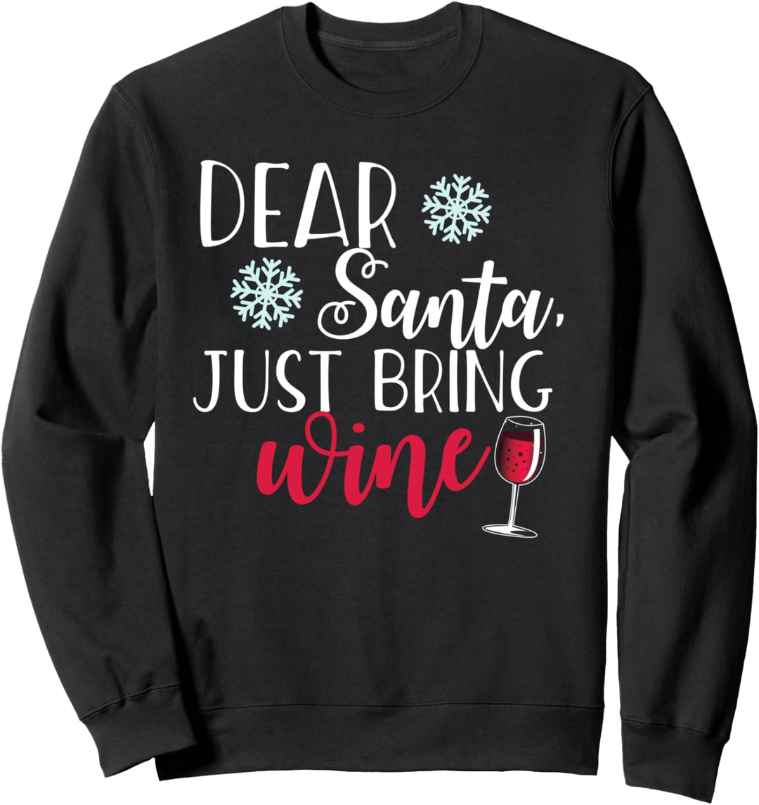 DEAR SANTA, JUST BRING WINE Funny Christmas Drinking Meme Sweatshirt