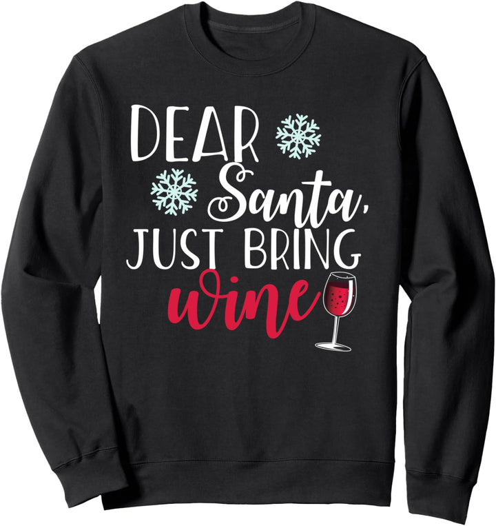 DEAR SANTA, JUST BRING WINE Funny Christmas Drinking Meme Sweatshirt