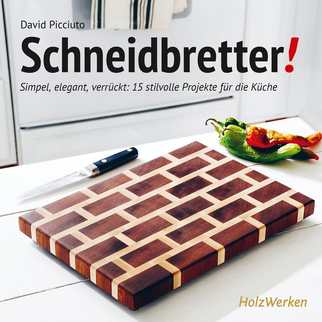 Schneidbretter!: Simpel, elegant, verrückt: 15 stilvolle Projekte für die Küche, Taschenbuch