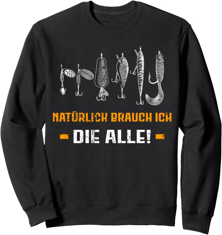 Natürlich brauch ich die alle - Hecht angeln Sweatshirt