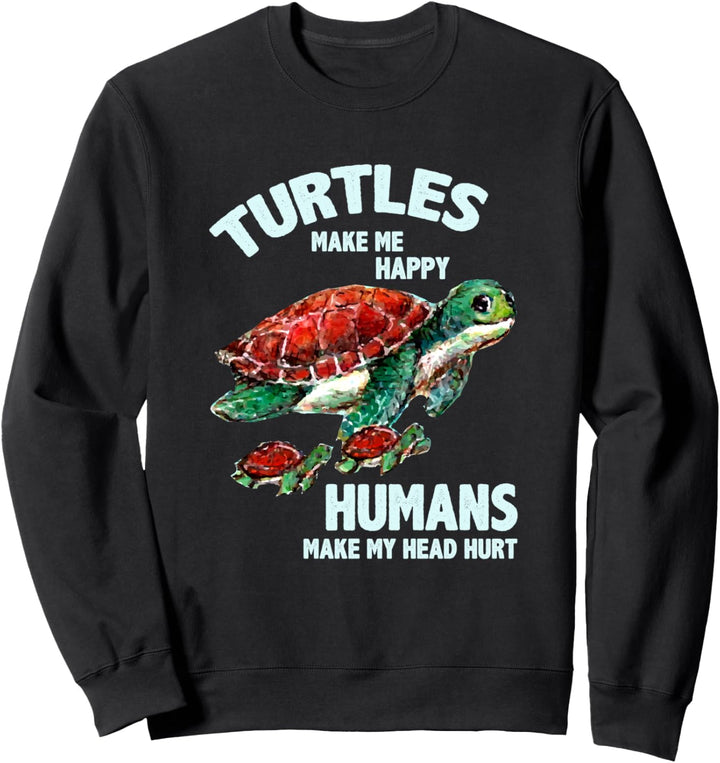 Turtles Make Me Happy Humans Make My Head Hurt Funny Sweatshirt