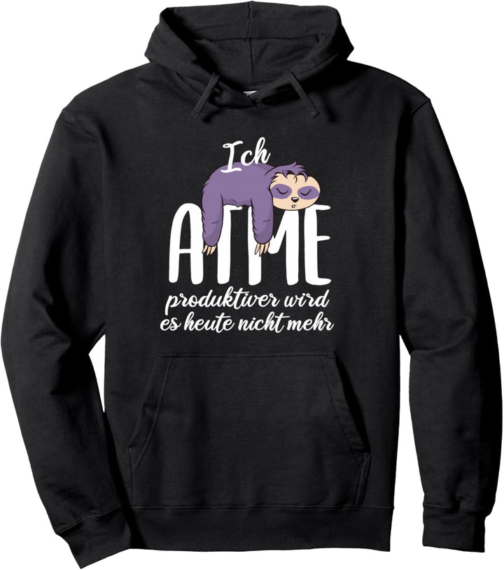 Ich atme produktiver wird es heute nicht mehr - Faultier Pullover Hoodie