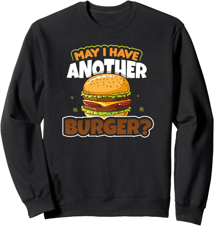 May I Have Another Burger Funny Foodie Hamburger Sweatshirt