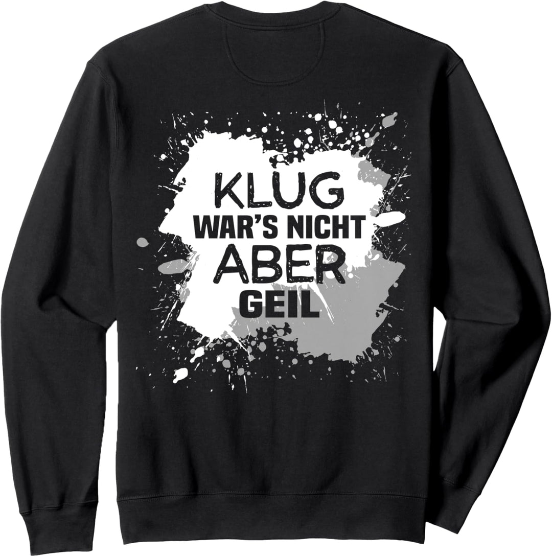 Backprint Klug wars nicht, aber Geil Sweatshirt