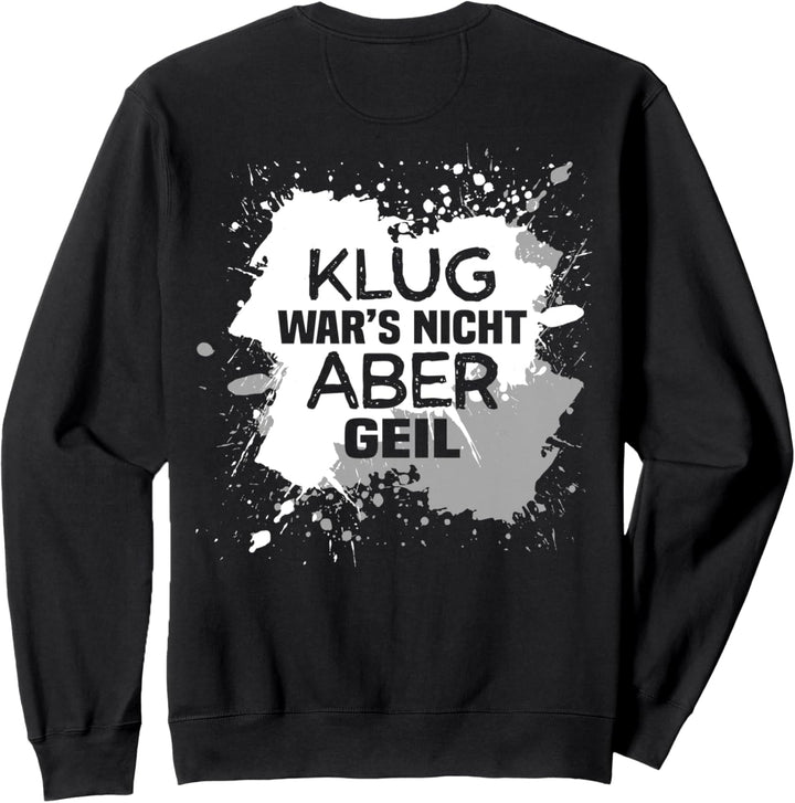 Backprint Klug wars nicht, aber Geil Sweatshirt