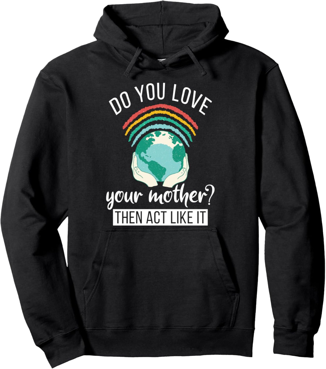 Love You Mother Act Like It Science Earth Day 2021 Pullover Hoodie