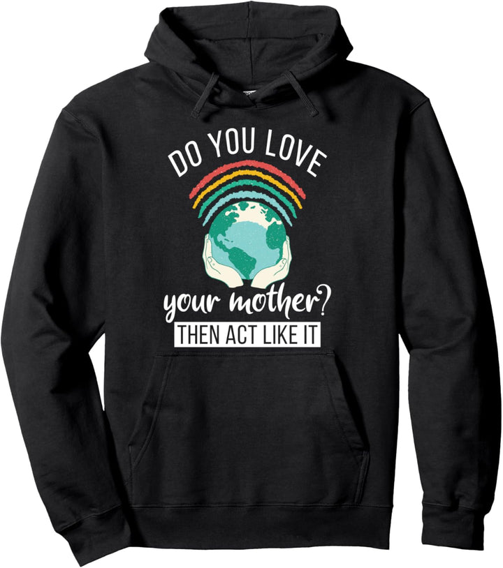 Love You Mother Act Like It Science Earth Day 2021 Pullover Hoodie