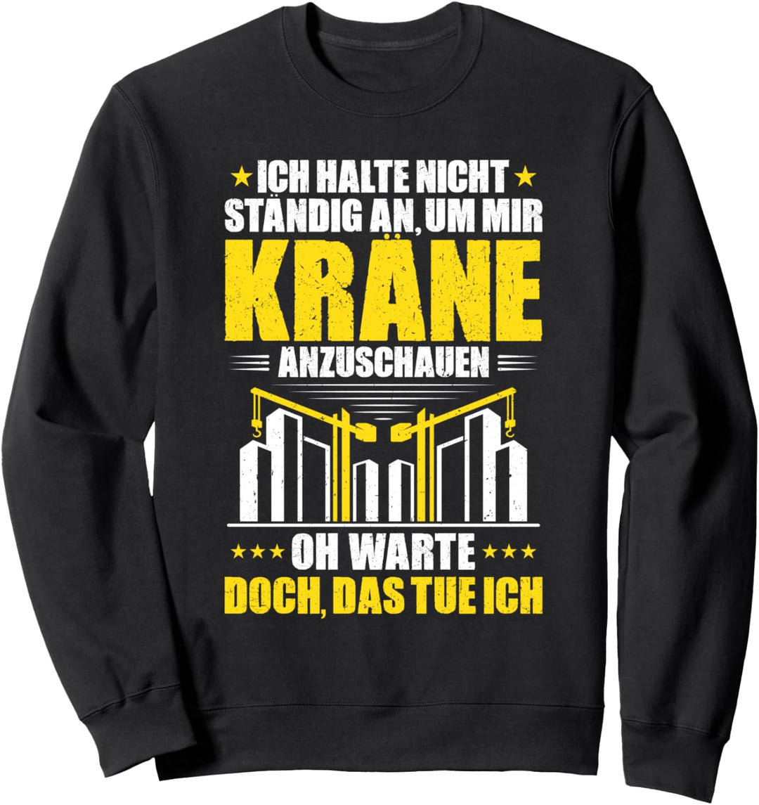 Kranfahrer Kräne Anschauen Kranführer Sweatshirt