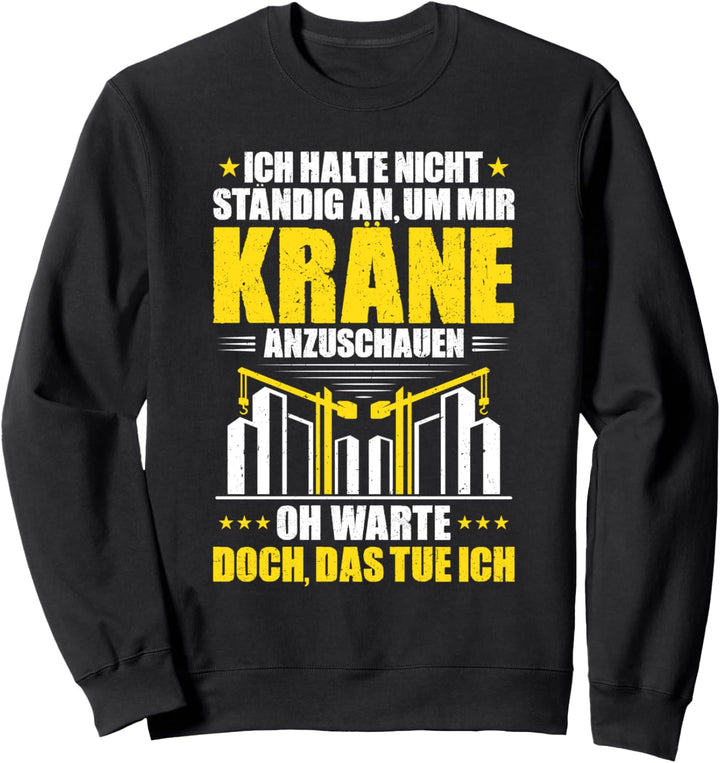 Kranfahrer Kräne Anschauen Kranführer Sweatshirt