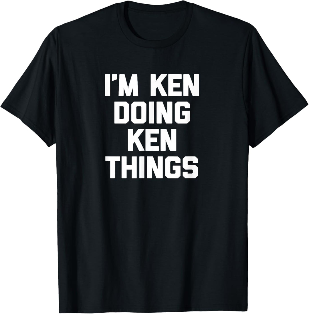 Ich bin Ken Doing Ken Things T-Shirt lustig Kenneth Kenny Ken T-Shirt