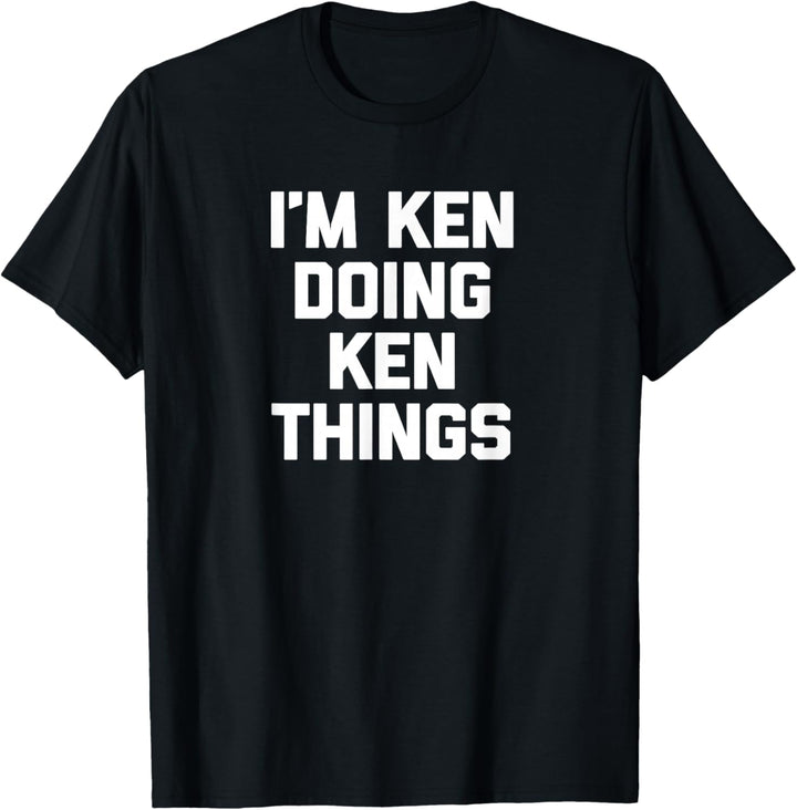 Ich bin Ken Doing Ken Things T-Shirt lustig Kenneth Kenny Ken T-Shirt