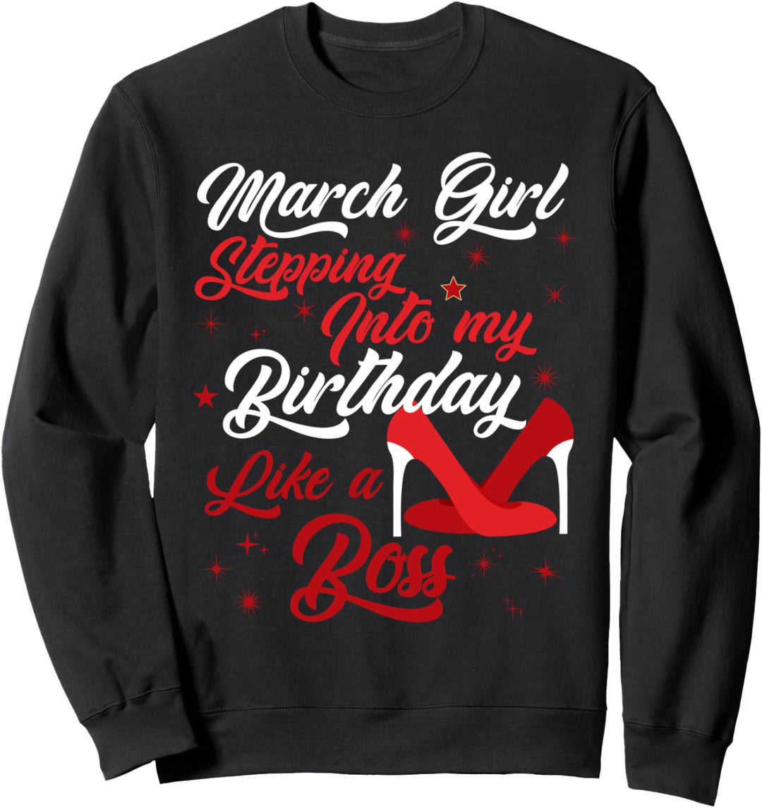 Geburtstag March Girl Stepping Into My Birthday Like A Boss Sweatshirt