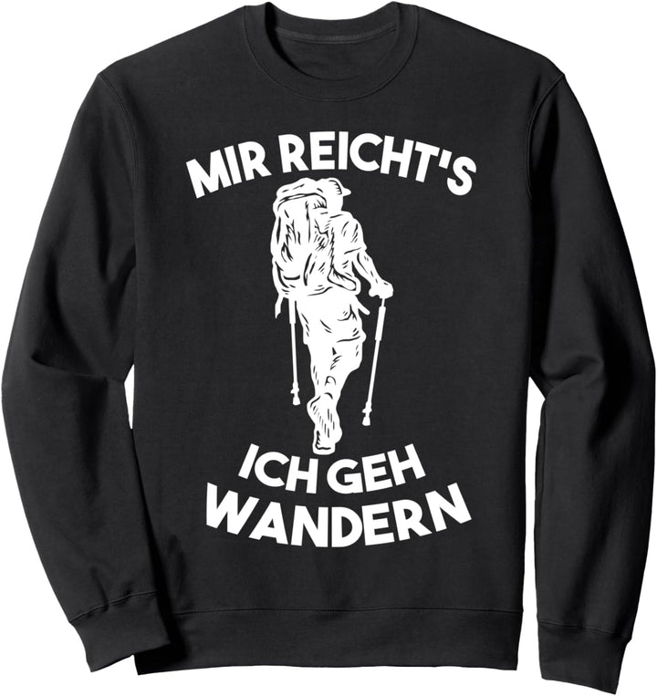 Mir reichts ich geh, wandern! Wandern Outdoor Berg Sweatshirt