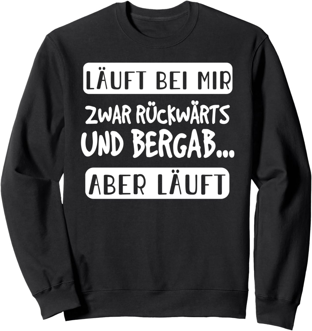 Läuft bei mir zwar rückwärts und bergab aber Läuft Lustiger Sweatshirt