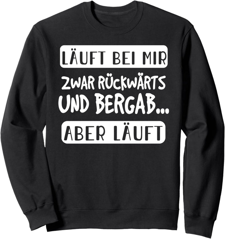 Läuft bei mir zwar rückwärts und bergab aber Läuft Lustiger Sweatshirt