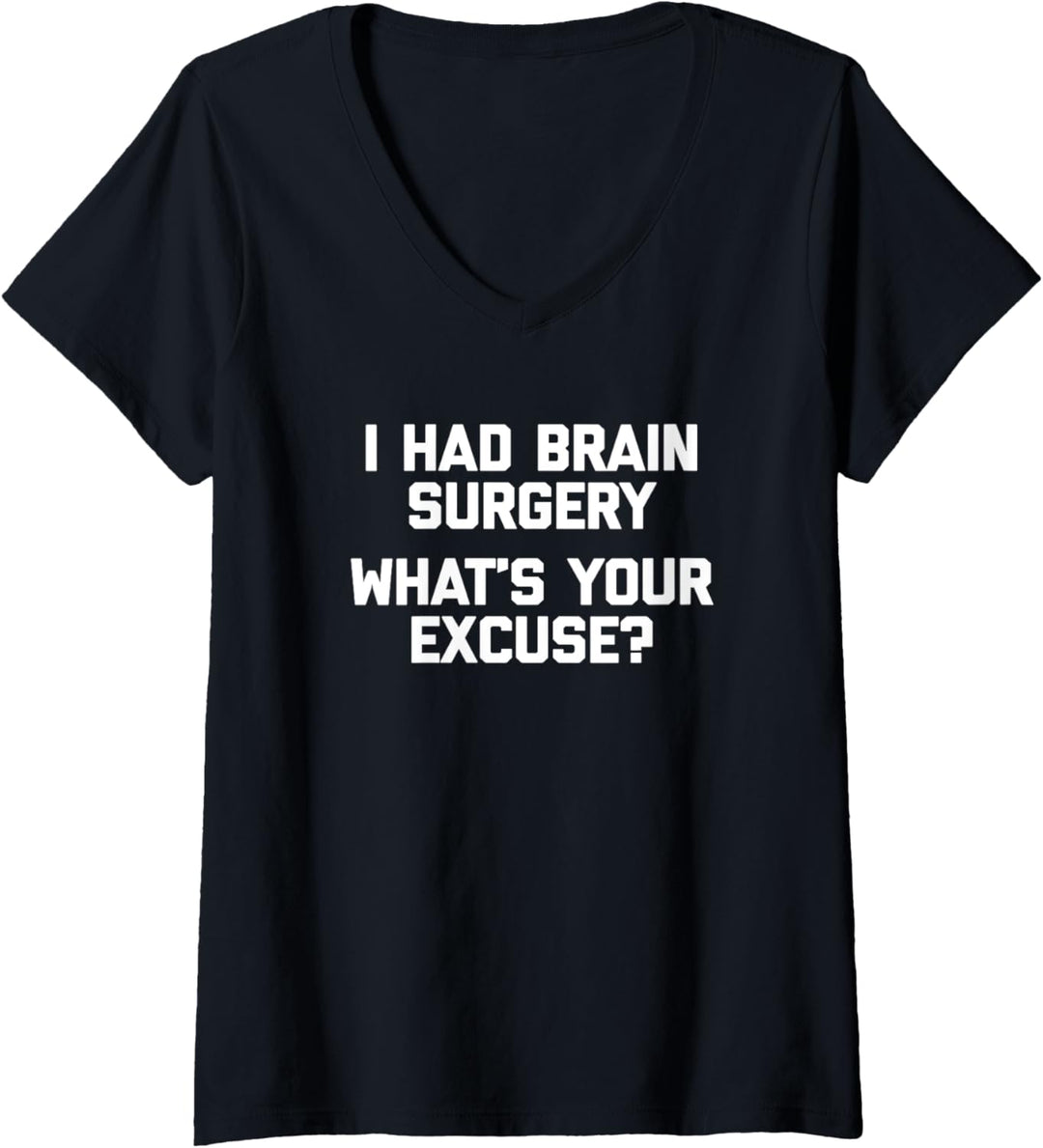 T-Shirt mit Aufschrift "I Had Brain Surgery, What's Your Excuse? T-Shirt mit V-Ausschnitt