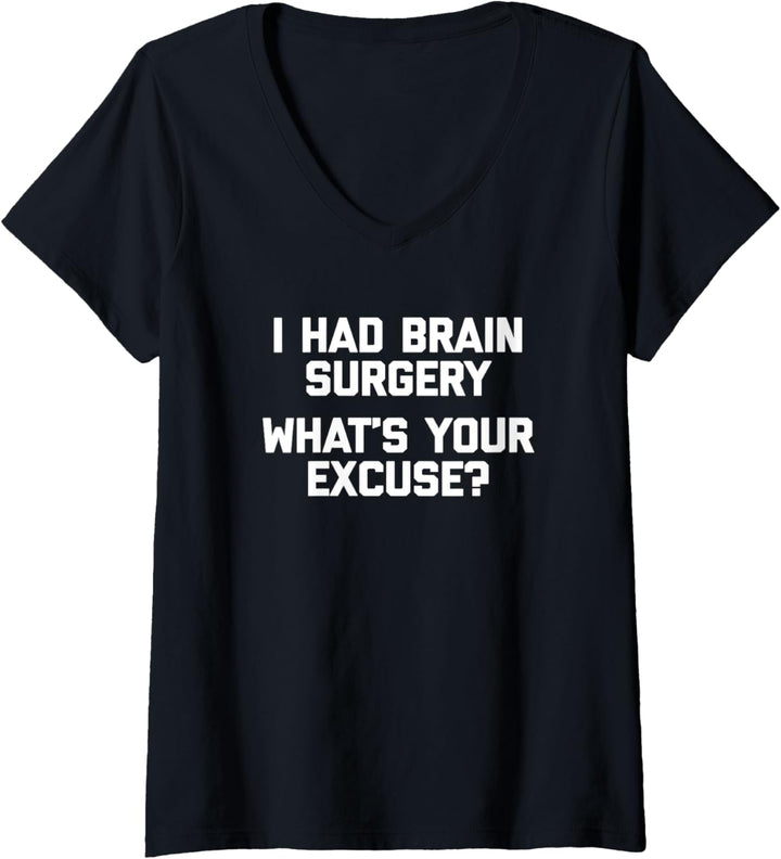 T-Shirt mit Aufschrift "I Had Brain Surgery, What's Your Excuse? T-Shirt mit V-Ausschnitt