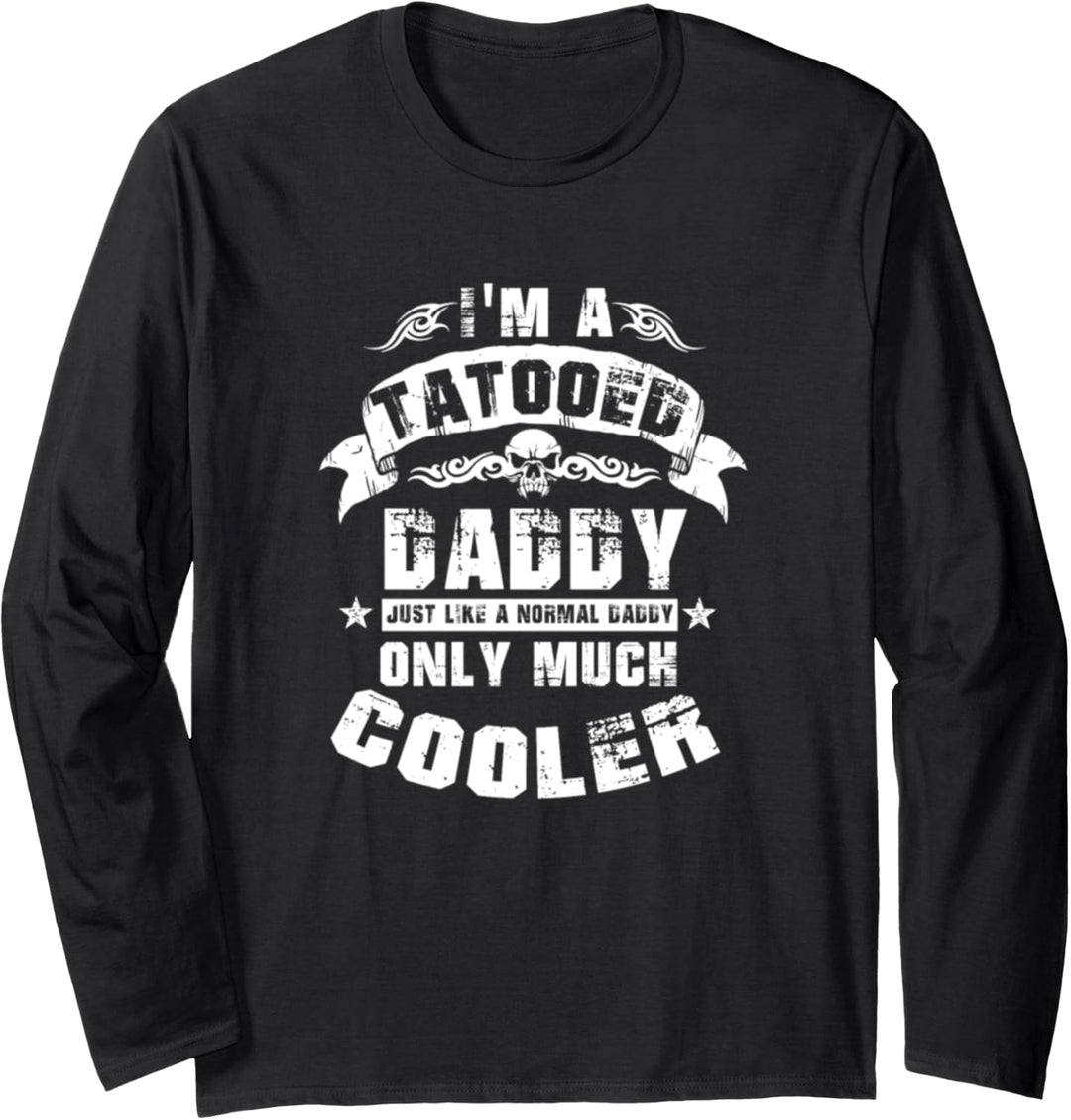 I'm A Tatooed Daddy Like A Normal Dad Only Much Cooler Langarmshirt