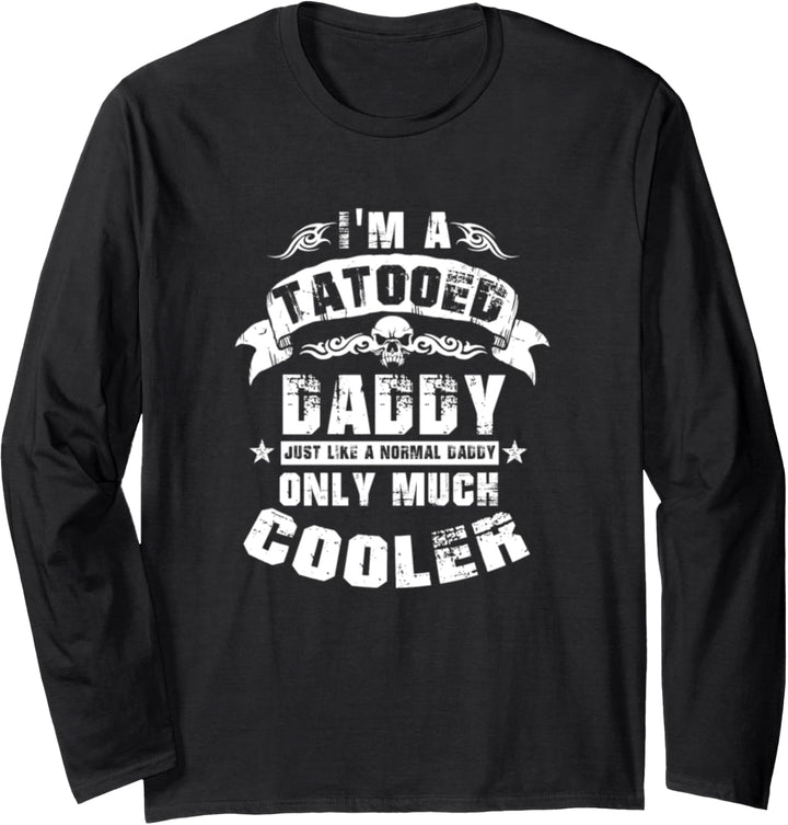 I'm A Tatooed Daddy Like A Normal Dad Only Much Cooler Langarmshirt