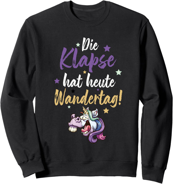 Die Klapse hat heut Wandertag Durchgeknalltes Einhorn Sweatshirt