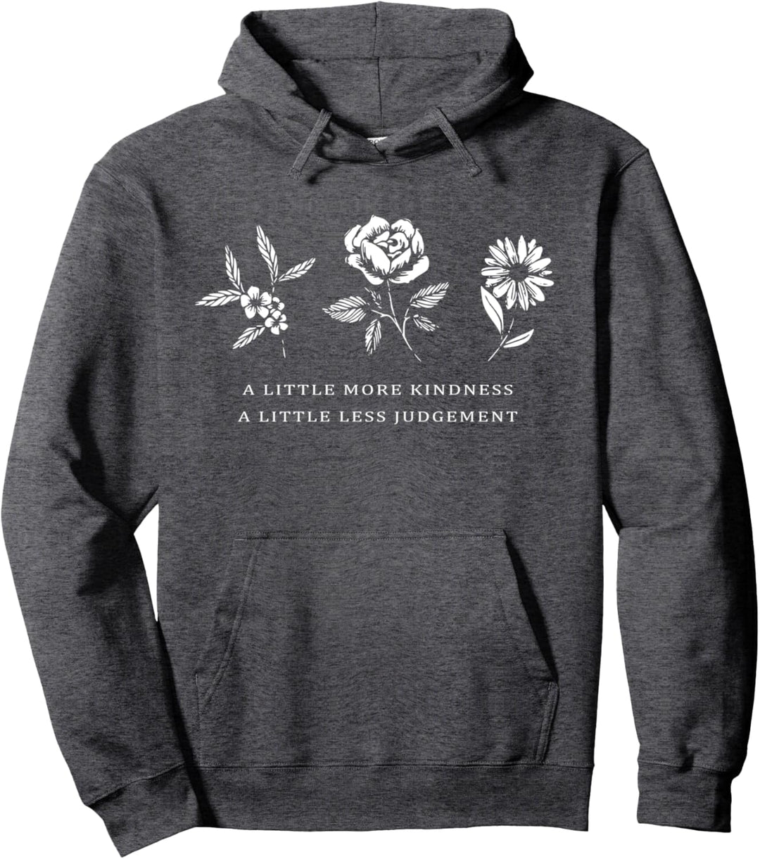 A Little More Kindness A Little Less Judgement Shirt Flower Pullover Hoodie