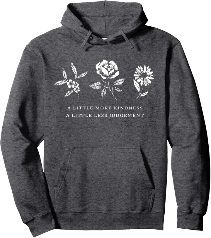 A Little More Kindness A Little Less Judgement Shirt Flower Pullover Hoodie