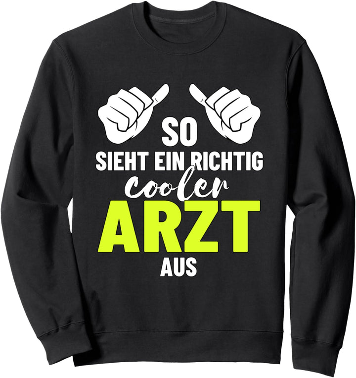 So sieht ein richtig Cooler Arzt aus Approbation Geschenk Sweatshirt