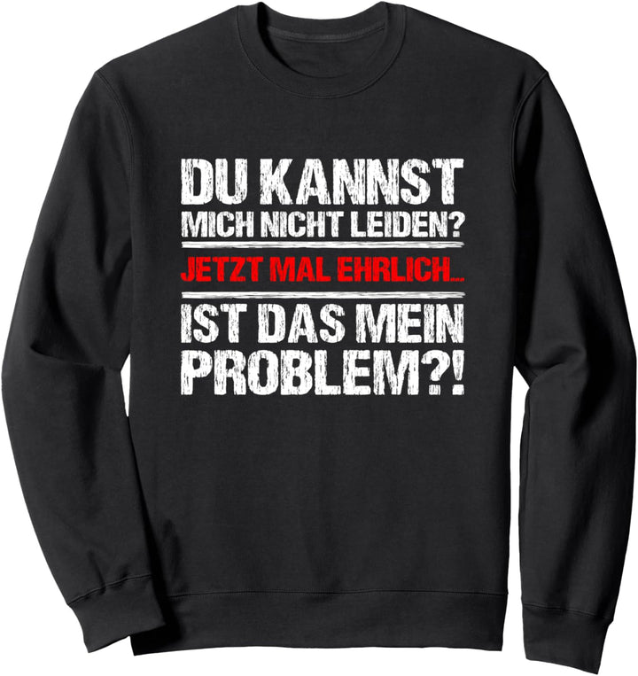 Du kannst mich nicht leiden? Cooler Spruch Statement Sweatshirt