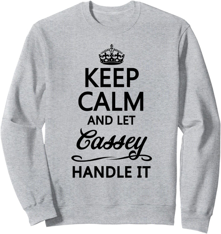 KEEP CALM and let CASSEY Handle It | Funny Name Gift - Sweatshirt