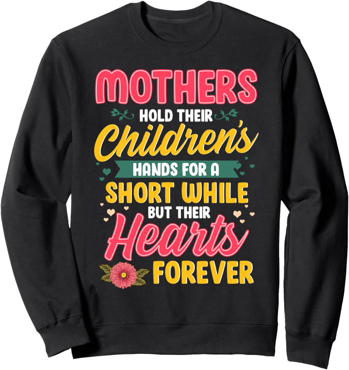 Mothers Hold Children's Hearts Forever Happy 1st Mothers Day Sweatshirt