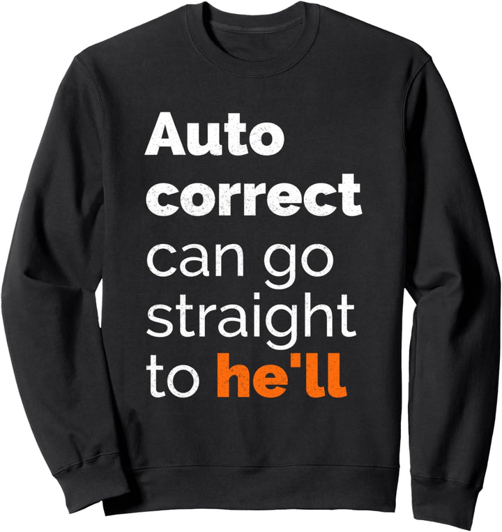 Funny Auto Correct Gift | Sarcastic Gift Sweatshirt
