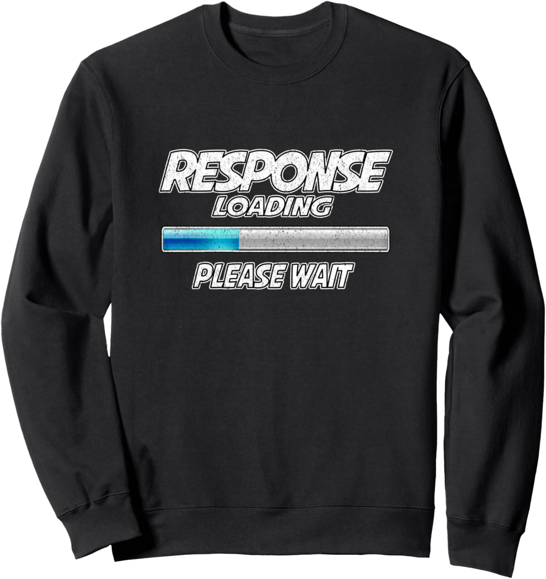 Antwort wird geladen, Bitte warten Nerd Slogan fun Spruch Sweatshirt