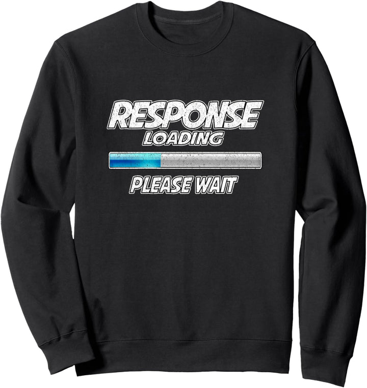 Antwort wird geladen, Bitte warten Nerd Slogan fun Spruch Sweatshirt