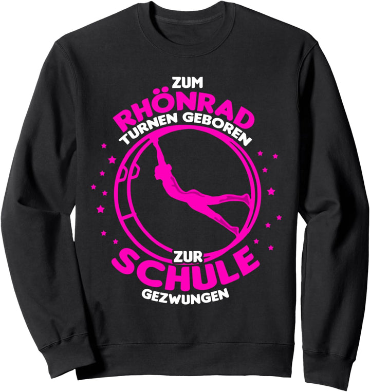 Zum Rhönrad turnen geboren - zur Schule gezwungen Sweatshirt