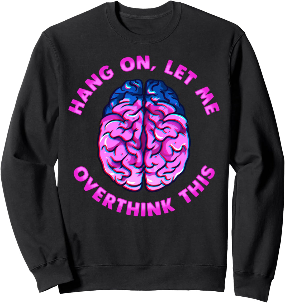Cute & Funny Hang On Let Me Overthink This Thinking Pun Sweatshirt