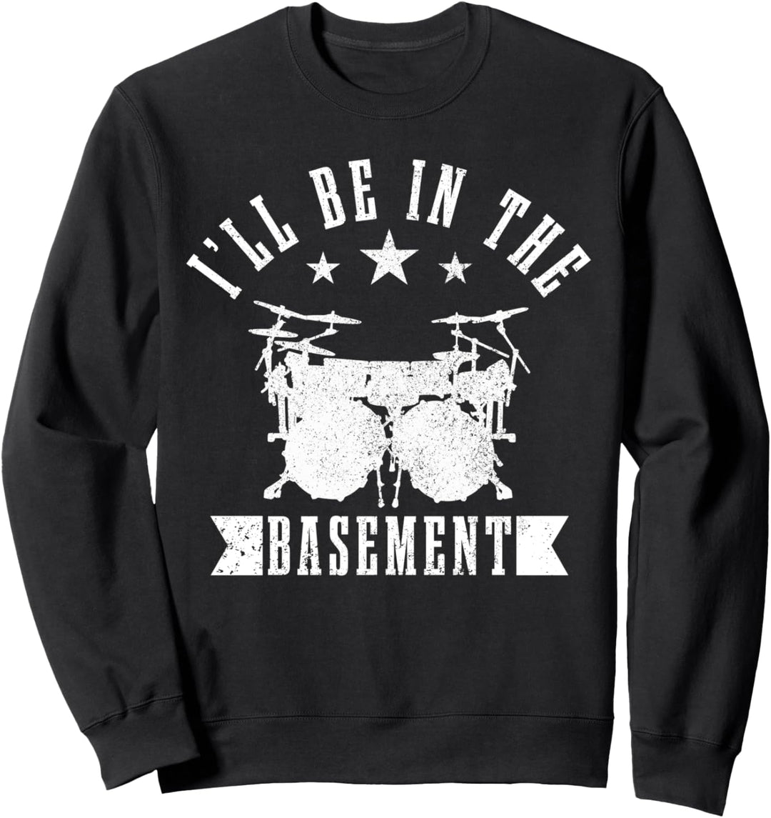 Drummer I'll Be In The Basement Schlagzeug Schagzeuger Sweatshirt