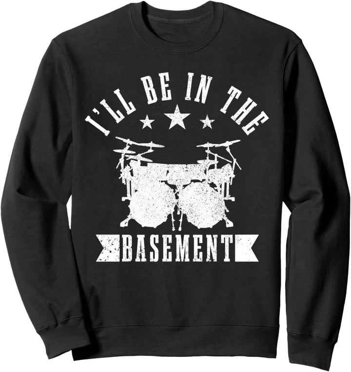 Drummer I'll Be In The Basement Schlagzeug Schagzeuger Sweatshirt