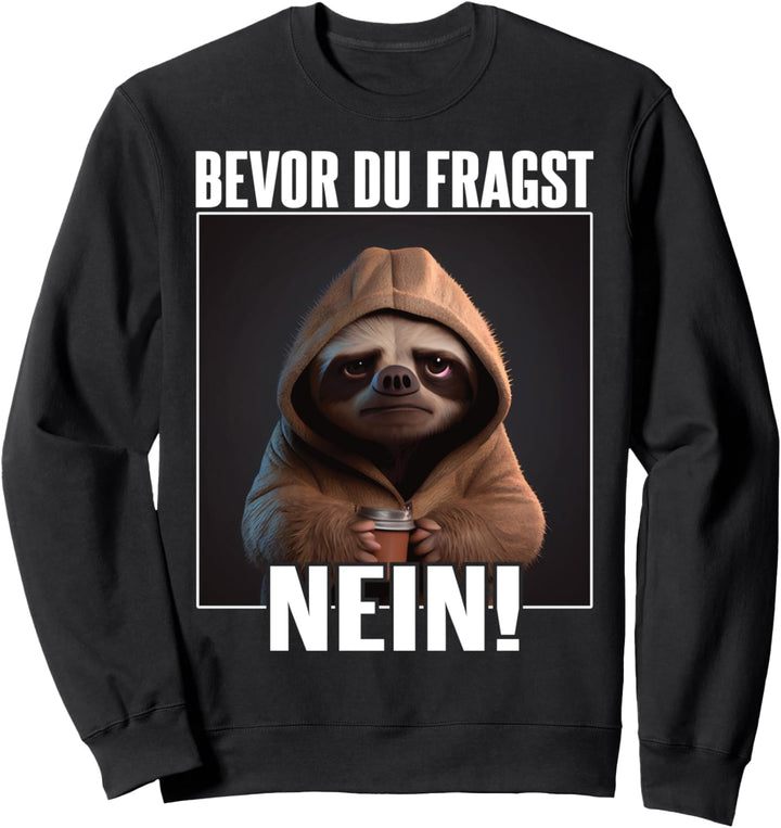 Faultier Spruch Lustig Geschenk I Bevor Du Fragst Nein Sweatshirt