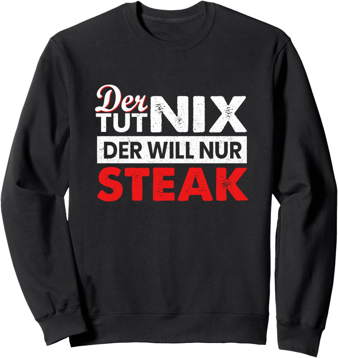 Der tut nix der will nur Steak Grillen Grillmeister Griller Sweatshirt