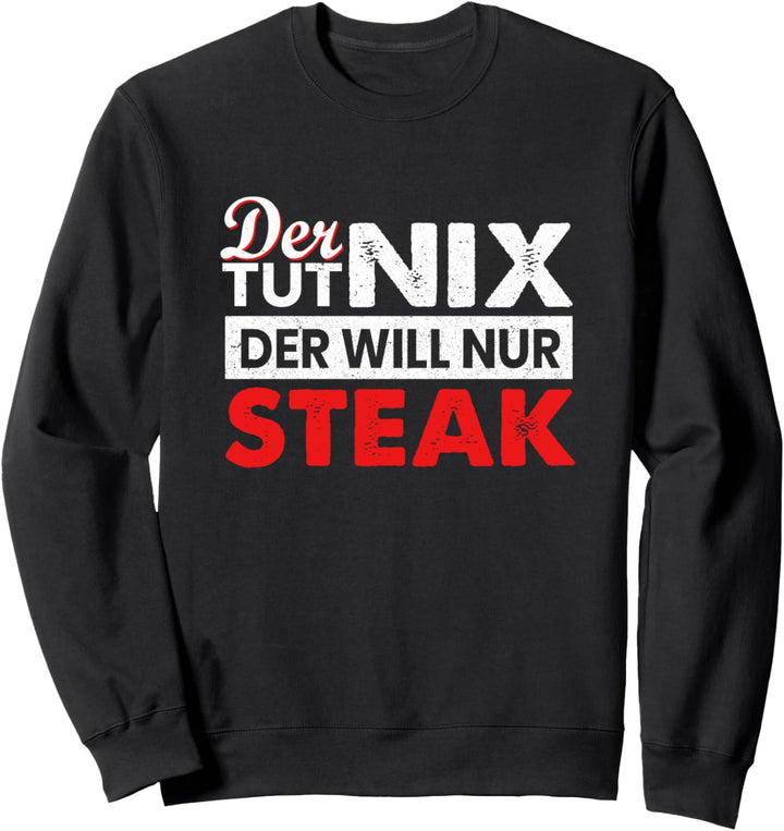 Der tut nix der will nur Steak Grillen Grillmeister Griller Sweatshirt